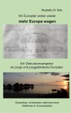 Wir Europäer wollen wieder mehr Europa wagen Wir Europäer wollen wieder mehr Europa wagen
