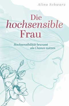 Die hochsensible Frau (eBook, ePUB) - Schwarz, Alina