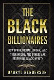 The Black Billionaires: How Oprah, Michael Jordan, Jay-Z, Tiger Woods, and Others Are Redefining Black Wealth (eBook, ePUB)