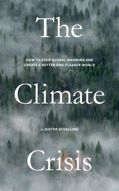 The Climate Crisis: How to Stop Global Warming and Create a Better and Cleaner World (eBook, ePUB) - Schelling, Dieter