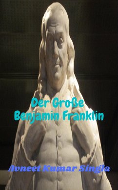 Der Große Benjamin Franklin (eBook, ePUB) - Kumar Singla, Avneet