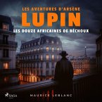 Les Douze africaines de Béchoux – Les aventures d'Arsène Lupin (MP3-Download)