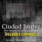 Dossiers Criminels : Ciudad Juarez, Terrain de jeu pour serial killer (MP3-Download)