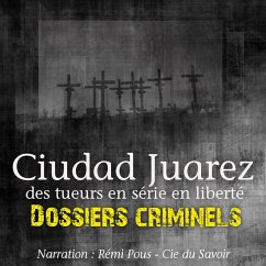 Dossiers Criminels : Ciudad Juarez, Terrain de jeu pour serial killer (MP3-Download) - Mac, John