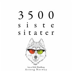 3500 siste sitater (MP3-Download) - Einstein, Albert; Platon; Spinoza, Baruch; Schopenhauer, Arthur; Dostoievski, Fyodor; Cicero; Confucius; Socrate; Nietzsche, Friedrich; Kant, Immanuel; Bouddha; Laozi; da Vinci, Leonardo; Gandhi; Aurelius, Marcus; King, Martin Luther; Shakespeare, William; Proust, Marcel; Austen, Jane; Frank, Anne; de Exupéry, Antoine Saint; Bonaparte, Napoleon; Churchill, Winston; Lincoln, Abraham; de Gaulle, Charles; Wilde, Oscar; de Montesquieu, Charles Louis; Kierkegaard, Soren; Emerson, Ralph Waldo; Thorea