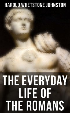 The Everyday Life of the Romans (eBook, ePUB) - Johnston, Harold Whetstone