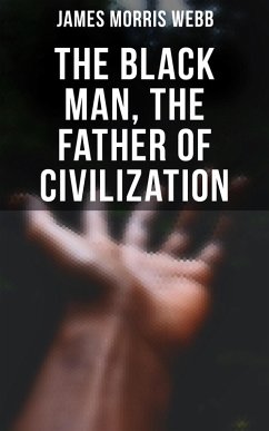 Cover The Black Man, the Father of Civilization (eBook, ePUB)