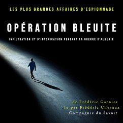 Opération Bleuite, infiltration et d'intoxication pendant la Guerre d'Algérie (MP3-Download) - Garnier, Frédéric