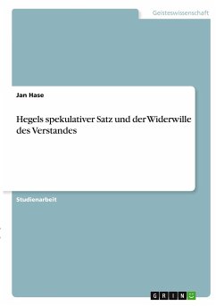 Hegels spekulativer Satz und der Widerwille des Verstandes
