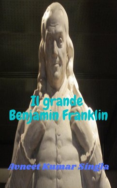 Il grande Benjamin Franklin (eBook, ePUB) - Kumar Singla, Avneet