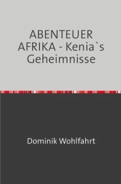 ABENTEUER AFRIKA - Kenia`s Geheimnisse - Wohlfahrt, Dominik