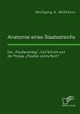 Anatomie eines Staatsstreichs. Der ¿Preußenschlag¿, Carl Schmitt und der Prozess ¿Preußen contra Reich¿