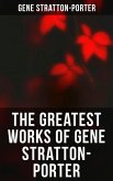 The Greatest Works of Gene Stratton-Porter (eBook, ePUB)
