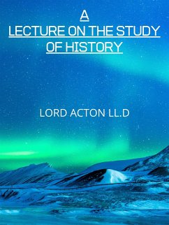A Lecture On The Study Of History (eBook, ePUB) - ACTON LL.D, LORD