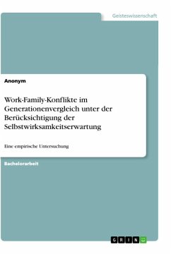 Work-Family-Konflikte im Generationenvergleich unter der Berücksichtigung der Selbstwirksamkeitserwartung - Anonym