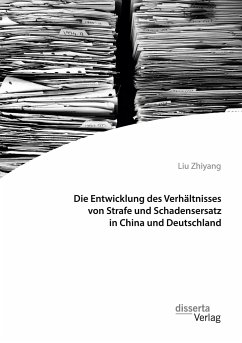 Die Entwicklung des Verhältnisses von Strafe und Schadensersatz in China und Deutschland - Zhiyang, Liu