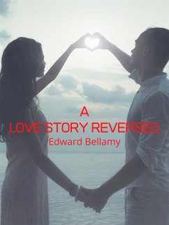 A Love Story Reversed (eBook, ePUB) - Bellamy, Edward