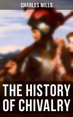 The History of Chivalry (eBook, ePUB) - Mills, Charles