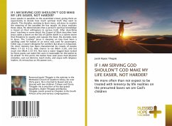 IF I AM SERVING GOD SHOULDN¿T GOD MAKE MY LIFE EASIER, NOT HARDER? - Tlhagale, Jacob Rapoo