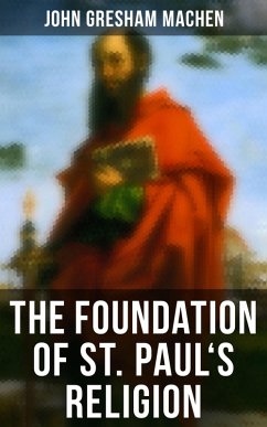 The Foundation of St. Paul's Religion (eBook, ePUB) - Machen, John Gresham