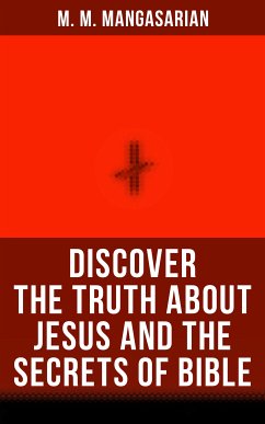 Discover the Truth About Jesus and the Secrets of Bible (eBook, ePUB) - Mangasarian, M. M.