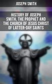 History of Joseph Smith, the Prophet and the Church of Jesus Christ of Latter-day Saints (eBook, ePUB)