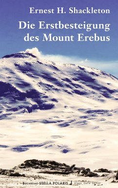 Die Erstbesteigung des Mount Erebus - Shackleton, Ernest H.