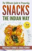The Ultimate Guide to Preparing Snacks the Indian Way (How To Cook Everything In A Jiffy, #12) (eBook, ePUB)
