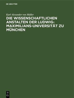 Die wissenschaftlichen Anstalten der Ludwig-Maximilians-Universität zu München (eBook, PDF) - Müller, Karl Alexander von