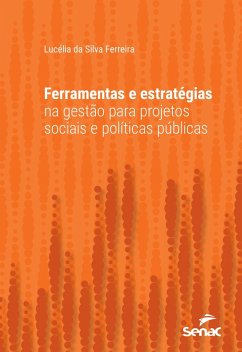 Ferramentas e estratégias na gestão para projetos sociais e políticas públicas (eBook, ePUB) - Ferreira, Lucélia da Silva