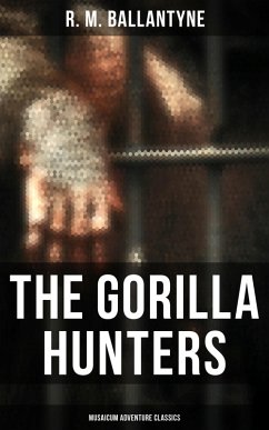 The Gorilla Hunters (Musaicum Adventure Classics) (eBook, ePUB) - Ballantyne, R. M.