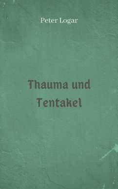 Thauma und Tentakel (eBook, ePUB) - Logar, Peter