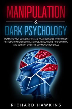 Manipulation & Dark Psychology: Dominate Your Conversation and Analyze People With Proven Methods to Master Body Language, Persuasion & Mind Control, and Develop Effective Communication Skills (Your Mind Secret Weapons, #14) (eBook, ePUB) - Hawkins, Richard