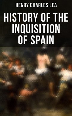 History of the Inquisition of Spain (eBook, ePUB) - Lea, Henry Charles
