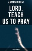 Lord, Teach Us To Pray (Treatise On Prayer) (eBook, ePUB)