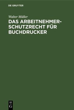 Das Arbeitnehmer-Schutzrecht für Buchdrucker (eBook, PDF) - Müller, Walter