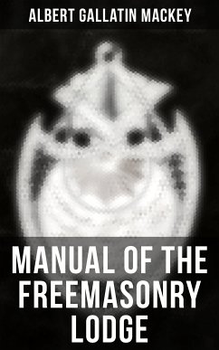 Manual of the Freemasonry Lodge (eBook, ePUB) - Mackey, Albert Gallatin