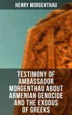 Testimony of Ambassador Morgenthau about Armenian Genocide and the Exodus of Greeks (eBook, ePUB)