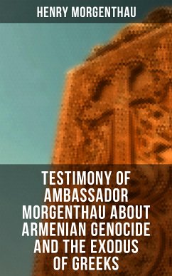 Testimony of Ambassador Morgenthau about Armenian Genocide and the Exodus of Greeks (eBook, ePUB) - Morgenthau, Henry