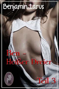 Ben - Heißer Dreier, Teil 3 (Erotik, Menage a trois, bi, gay) (eBook, ePUB) - Larus, Benjamin