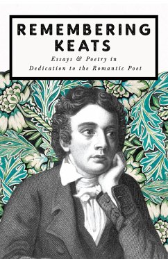 Remembering Keats - Essays & Poetry in Dedication to the Romantic Poet (eBook, ePUB) - Various