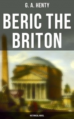 Beric the Briton (Historical Novel) (eBook, ePUB) - Henty, G. A.