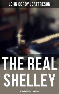 The Real Shelley: New Views of the Poet's Life (eBook, ePUB) - Jeaffreson, John Cordy