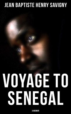 Voyage to Senegal: A Memoir (eBook, ePUB) - Savigny, Jean Baptiste Henri