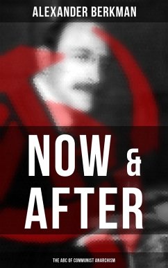 Now & After: The ABC of Communist Anarchism (eBook, ePUB) - Berkman, Alexander