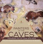 Painters of the Caves   Prehistoric Art on Cave and Rock   Fourth Grade Social Studies   Children's Art Books (eBook, ePUB)