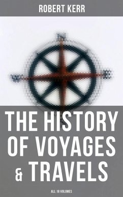 The History of Voyages & Travels (All 18 Volumes) (eBook, ePUB) - Kerr, Robert