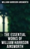 The Essential Works of William Harrison Ainsworth (eBook, ePUB)