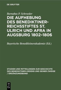 Die Aufhebung des Benediktiner-Reichsstiftes St. Ulrich und Afra in Augsburg 1802-1806 (eBook, PDF) - Schroeder, Barnabas P.