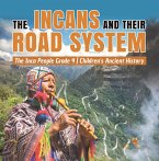 The Incans and Their Road System   The Inca People Grade 4   Children's Ancient History (eBook, ePUB)